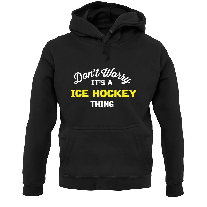 Don't Worry It's A Ice Hockey Thing Unisex Hoodie Hoodie with Raw Hem Edgy Unfinished